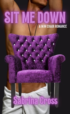 Sit Me Down: A M/M Chair Romance 1967627231 Book Cover