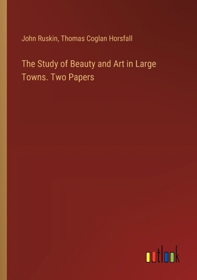The Study of Beauty and Art in Large Towns. Two... 3385352495 Book Cover