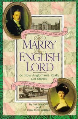 To Marry an English Lord: Or How Anglomania Rea... 0894809393 Book Cover