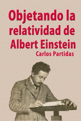 Objetando La Relatividad de Albert Einstein [Spanish] 1086807766 Book Cover