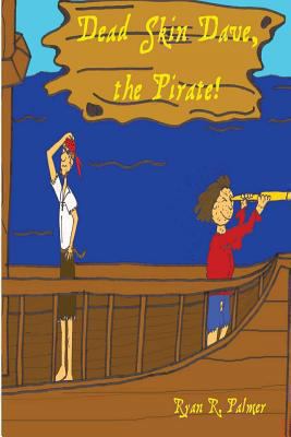 Dead Skin Dave, the Pirate! 1484194225 Book Cover