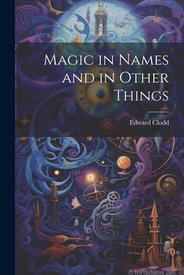 Magic in Names and in Other Things 1022760890 Book Cover