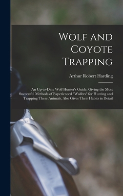 Wolf and Coyote Trapping; an Up-to-date Wolf Hu... 1015485626 Book Cover