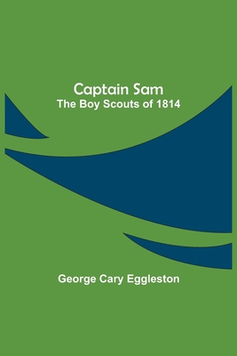 Captain Sam: The Boy Scouts of 1814 9354751288 Book Cover