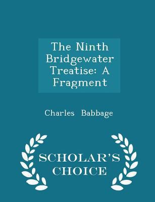 The Ninth Bridgewater Treatise: A Fragment - Sc... 1298215188 Book Cover