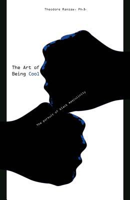 The Art of Being Cool: The Pursuit of Black Mas... 1934155845 Book Cover