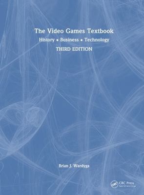 The Video Games Textbook: History - Business - ... 1032972602 Book Cover