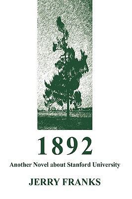 1892: Another Novel about Stanford University 1440164665 Book Cover