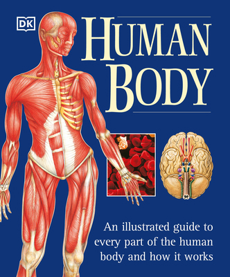 The Human Body: An Illustrated Guide to Every P... 0789479885 Book Cover