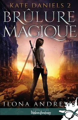Brûlure Magique: Kate Daniels, T2 [French] 237574196X Book Cover