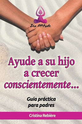 Ayude a su Hijo a Crecer Conscientemente [Spanish] B0DBX9H99N Book Cover