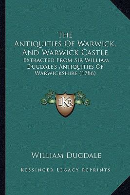 The Antiquities Of Warwick, And Warwick Castle:... 1165667398 Book Cover