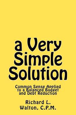 A Very Simple Solution: Common Sense Applied 1461169739 Book Cover