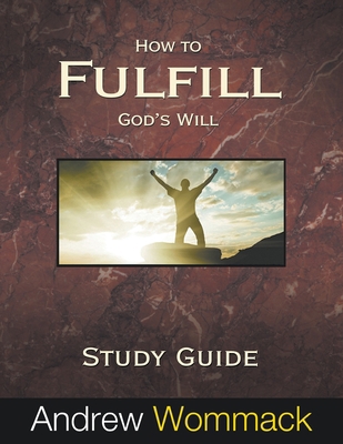 How to Fulfill God's Will Study Guide 1595481621 Book Cover
