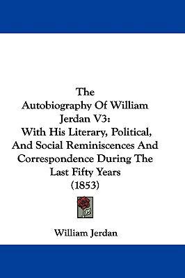 The Autobiography of William Jerdan V3: With Hi... 1104580136 Book Cover