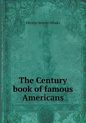 The Century book of famous Americans 5518968671 Book Cover