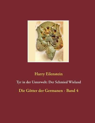 Tyr in der Unterwelt: Der Schmied Wieland: Die ... [German] 3741293849 Book Cover