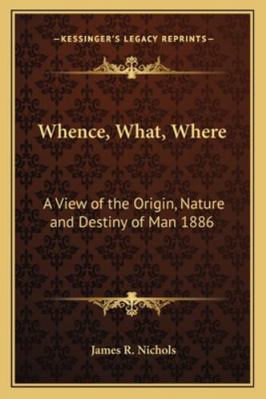 Whence, What, Where: A View of the Origin, Natu... 1162737778 Book Cover