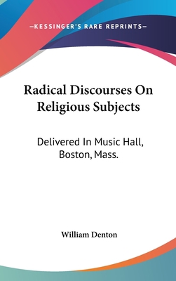 Radical Discourses On Religious Subjects: Deliv... 0548157456 Book Cover