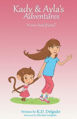 Kady & Ayla's Adventures: A New Best Friend 1505411033 Book Cover