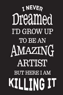 I Never Dreamed I'd Grow Up To Be An Amazing Ar... 1722050381 Book Cover