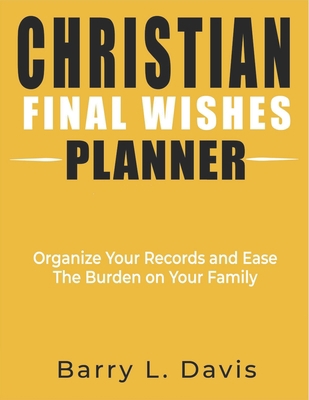 Christian Final Wishes Planner: Organize Your R... B0B92RGYPS Book Cover