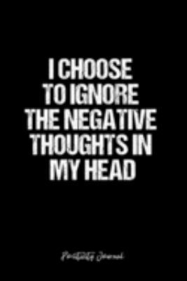 Positivity Journal: Dot Grid Journal - I Choose To Ignore The Negative Thoughts In My Head- Black Dotted Diary, Planner, Gratitude, Writing, Travel, Goal, Bullet Notebook - 6x9 120 page