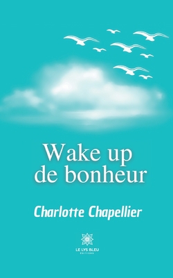 Wake up de bonheur [French] B095DVF8K2 Book Cover