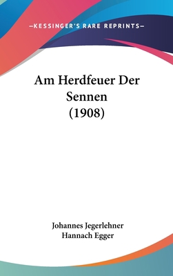 Am Herdfeuer Der Sennen (1908) [German] 1120558409 Book Cover