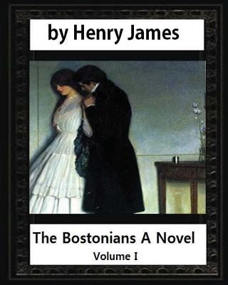 The Bostonians; a novel 1886, by Henry James Vo... 1532842899 Book Cover