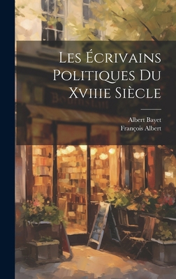 Les Écrivains Politiques Du Xviiie Siècle [German] 1020096241 Book Cover