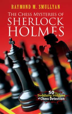 The Chess Mysteries of Sherlock Holmes: 50 Tant... 0486482014 Book Cover