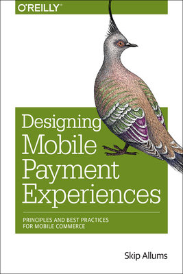 Designing Mobile Payment Experiences: Principle... 1449366198 Book Cover