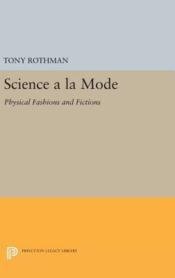 Science a la Mode: Physical Fashions and Fictions 0691633843 Book Cover
