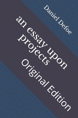 An essay upon projects: Original Edition B092P76KK2 Book Cover