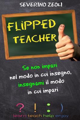 Flipped Teacher: Se Non Impari Nel Modo in Cui ... [Italian] 1523250887 Book Cover