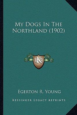 My Dogs In The Northland (1902) 1163977055 Book Cover