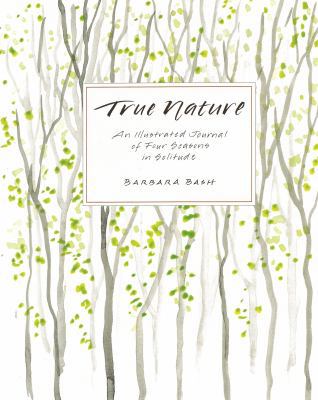 True Nature: An Illustrated Journal of Four Sea... 1934608319 Book Cover