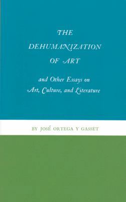 The Dehumanization of Art and Other Essays on A... 0691071470 Book Cover