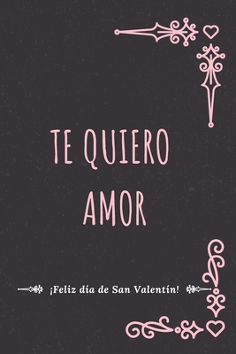 TE QUIERO AMOR CUADERNO: CUADERNO DE SAN VALENTÍN. REGALO ROMÁNTICO PARA EL DÍA DE LOS ENAMORADOS. DETALLE ESPECIAL Y ORIGINAL PARA ÉL O PARA ELLA (Spanish Edition) B083XVDJQN Book Cover