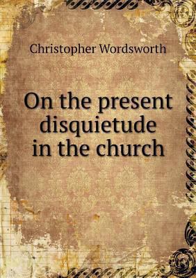 On the present disquietude in the church 5518710461 Book Cover