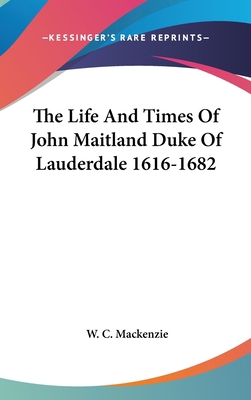 The Life and Times of John Maitland Duke of Lau... 1436673100 Book Cover