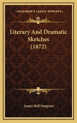 Literary And Dramatic Sketches (1872) 1166078191 Book Cover
