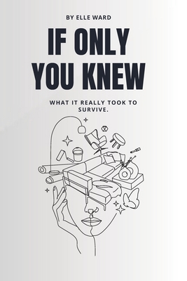 If Only You Knew: What it really took to survive B0FVS63Q2N Book Cover