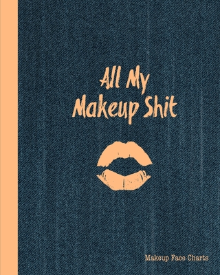 All My Makeup Shit Makeup Face Charts: Professi... 1705968783 Book Cover