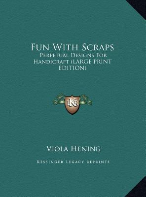 Fun with Scraps: Perpetual Designs for Handicra... [Large Print] 1169943691 Book Cover