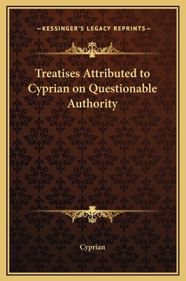 Treatises Attributed to Cyprian on Questionable... 116919785X Book Cover
