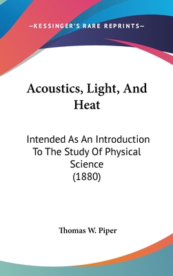 Acoustics, Light, and Heat: Intended as an Intr... 1436911974 Book Cover