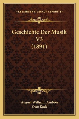 Geschichte Der Musik V3 (1891) [German] 1168493269 Book Cover