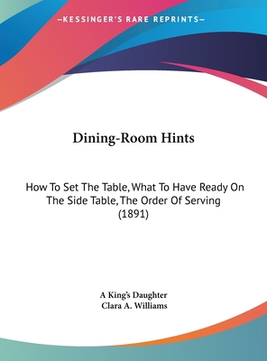 Dining-Room Hints: How to Set the Table, What t... 1161883924 Book Cover